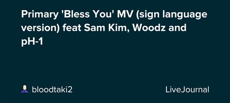 Primary Bless You Mv Sign Language Version Feat Sam Kim Woodz And Ph 1 Omonatheydidnt