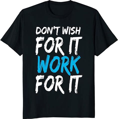 Amazon Don T Wish For It Work For It Shirt Clothing