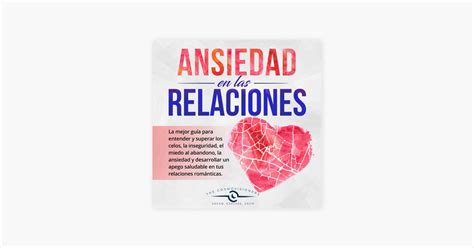 Ansiedad en las Relaciones La mejor guía para entender y superar los