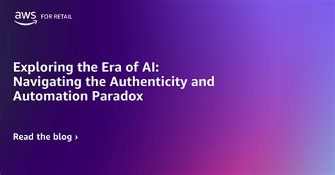 Exploring The Era Of Ai Navigating The Authenticity And Automation