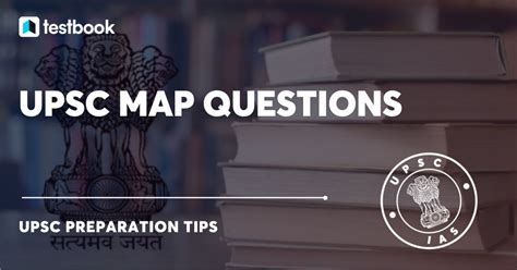 UPSC Map Questions-Know Importance of Map-Based Question for UPSC