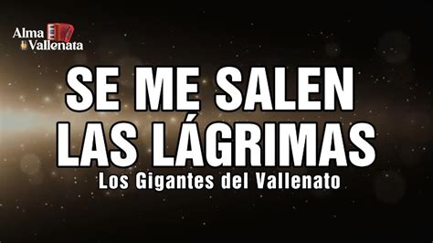 Se me salen las lágrimas Los Gigantes del Vallenato Alma Vallenata