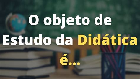 Objeto De Estudo Da Didática LIBRAIN