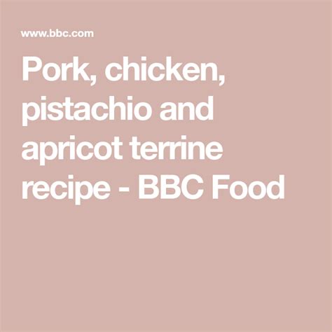 Pork Chicken Pistachio And Apricot Terrine Recipe Recipe Terrine