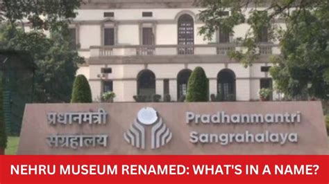 Whats In A Name How Significant Is Renaming Of Nehru Memorial