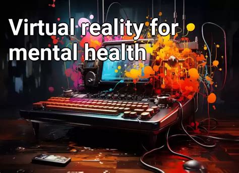 Virtual Reality For Mental Health Technology Gov Capital