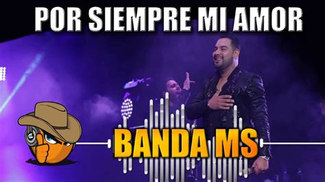 POR SIEMPRE MI AMOR Banda MS YouTube