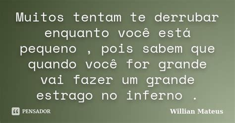 Muitos Tentam Te Derrubar Enquanto Você Willian Mateus Pensador