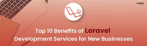 10 Benefits Of Laravel Development Services For New Businesses Simplior