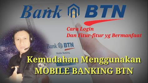 Cara Masuk Pada Aplikasi Mobile Banking BTN Dan Kemudahan Menggunakan