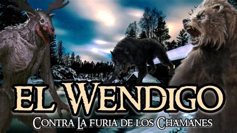 EL WENDIGO VS CHAMANES CAMBIAFORMA LA FURIA DE LOS CHAMANES YouTube