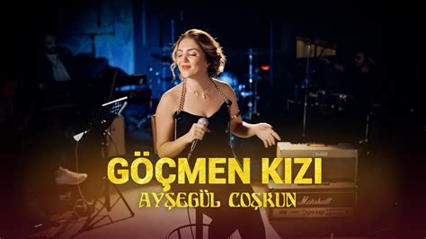 Ayşegül Coşkun GÖÇMEN KIZI Akustik YouTube