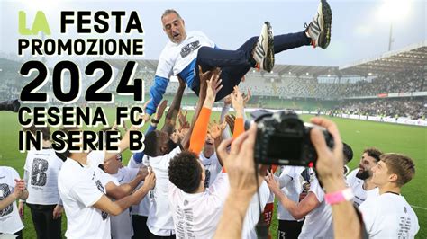 Il Cesena Fc In Serie B Festa In Campo E Dal Sindaco Lattuca Youtube