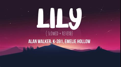 Lily Alan Walker Ft K 391 Emelie Hollow Slowed Reverb I