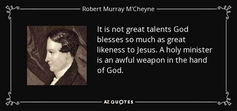 Robert Murray Mcheyne Quote It Is Not Great Talents God Blesses So