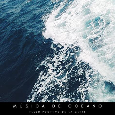 Play Música De Océano Flujo Positivo De La Mente by Las Olas Del Mar