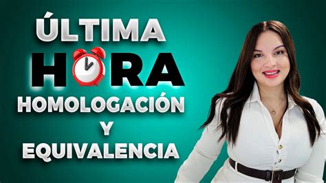 Todo Lo Que Necesitas Saber Sobre La Homologaci N Y Equivalencia De