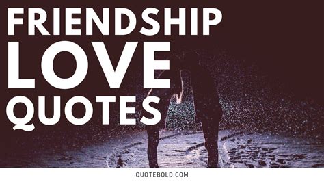 25 Quotes About Friendship and Love [Images + FREE PDF] - QuoteBold