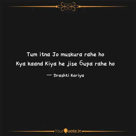 Tum Itna Jo Muskura Rahe Quotes Writings By Drashti Koriya