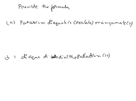 SOLVED Provide The Formula For Potassium Diaquabis Oxalato Manganate