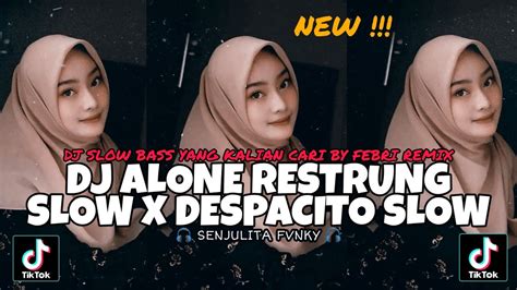 Dj Alone Restrung Slow X Despacito Full Bass Jedag Jedug Dj Campuran