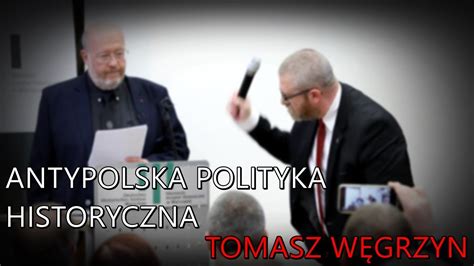 Tomasz W Grzyn O Antypolskiej Polityce Historycznej Youtube