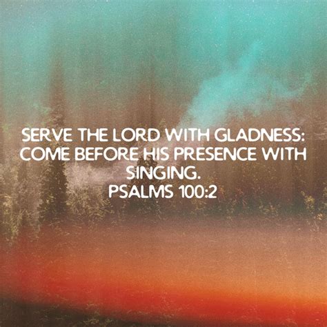 Psalm 100 2 Serve The Lord With Gladness Come Before His Presence With Singing King James