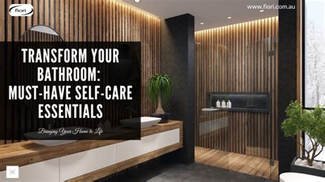 Transform Your Bathroom Must Have Self Care Essentials Fiori