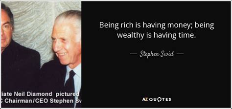 Stephen Swid Quote Being Rich Is Having Money Being Wealthy Is Having