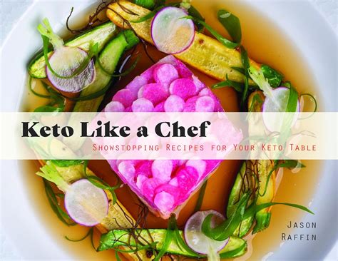 Keto Like a Chef: Showstopping Recipes for Your Keto Table: Raffin ...