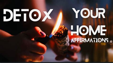 Detox Your Home Affirmations Cleanse Your Home Of Negative Energy