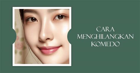 12 Cara Menghilangkan Komedo Secara Alami Dan Efektif Agen Propolis