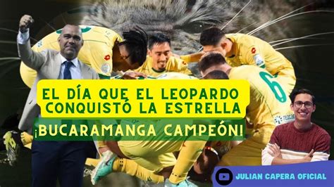 El D A Que El Leopardo Conquist Su Estrella Bucaramanga Campe N