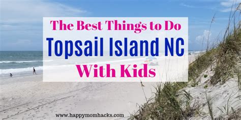 Best Things to Do in Topsail Island NC for Families | Happy Mom Hacks