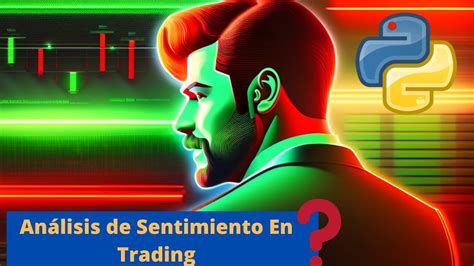 An Lisis De Sentimiento En Trading Con Python Descubre C Mo Evaluar