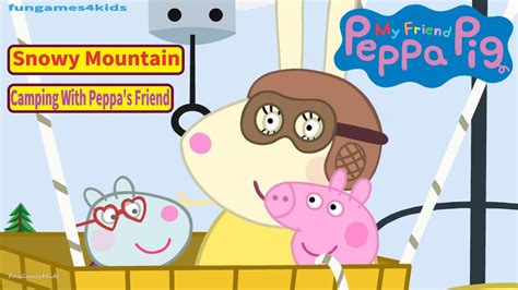 My Friend Peppa Pig Snowy Mountain Camping With Friends 4 YouTube