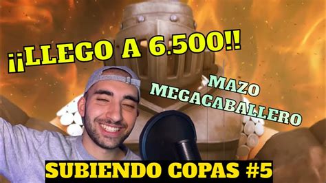 Llego A Las 6 500 COPAS Con El MEGACABALLERO Clash Royale