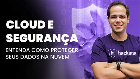 Cloud E Seguran A Entenda Como Proteger Seus Dados Na Nuvem