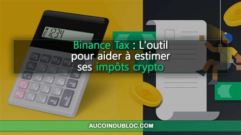 Binance Tax L outil pour aider à estimer ses impôts crypto