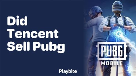 Did Tencent Sell PUBG? Unveiling the Truth - Playbite