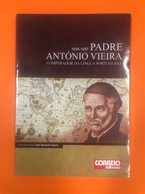 Padre António Vieira O Imperador da Língua Portuguesa J E Franco