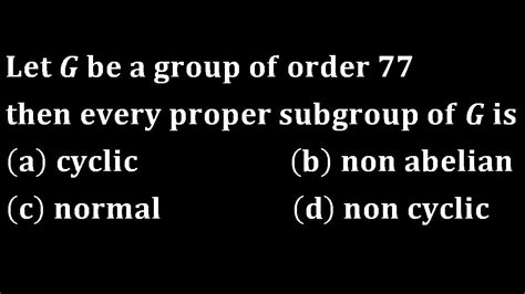 Let G Be A Group Of Order Then Every Proper Subgroup Of G Is Cyclic