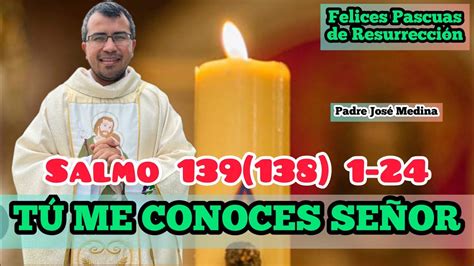 TÚ ME CONOCES SEÑOR LIBRO DE LOS SALMOS 139 138 1 24 con el Padre José