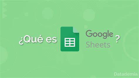 ¿Qué es Google Sheets? - Datademia