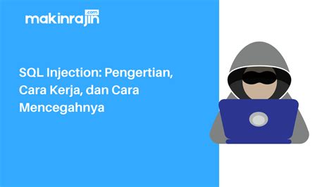 Sql Injection Pengertian Cara Kerja Dan Cara Mencegahnya