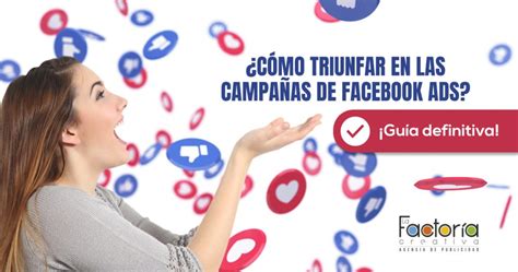 ¿cómo Triunfar En Las Campañas De Facebook Ads ¡guía Definitiva