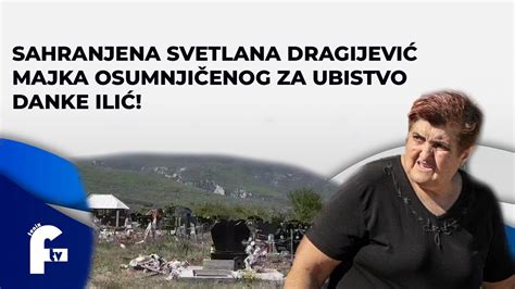 Sahranjena Svetlana Dragijevi Majka Osumnji Enog Za Ubistvo Danke