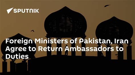 Foreign Ministers Of Pakistan Iran Agree To Return Ambassadors To Duties