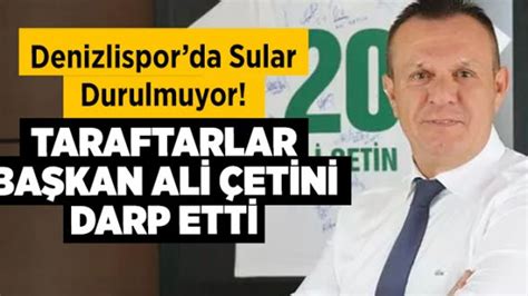 Denizlisporda Sular Durulmuyor Taraftarlar Başkan Ali Çetini Darp