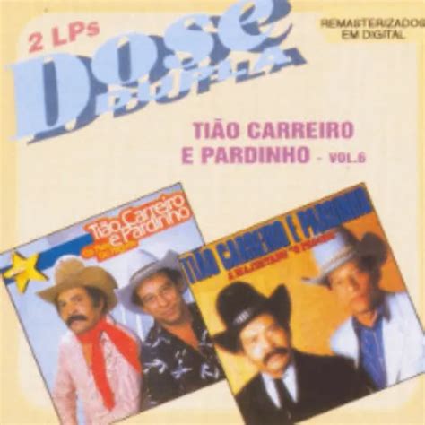 Tiao Carreiro E Pardinho Sua Musica - Tiao Carreiro e amp Pardinho - Vol.06 - Dose Dupla - Forró - Sua Música